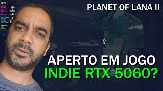 DESSE JEITO FICA RUIM COM A RTX 5060 NO PLANET OF LANA 2 COM O RYZEN 5 8400F?