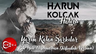 Harun Kolçak - Haberin Bile Yok (Mehmethan Dişbudak Version)