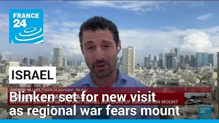 Blinken set for new Middle East visit as regional war fears mount • FRANCE 24 English