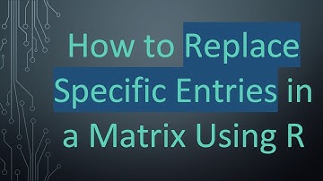 How to Replace Specific Entries in a Matrix Using R