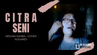Citra Seni - M.Suardi | Original Song Arjuna Samba