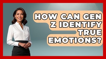 How Can Gen Z Identify True Emotions? - CBT for Gen Z