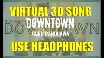 3D AUDIO: Downtown Guru Randhawa | New punjabi song | Virtual Audio | Surrounded sound | Must watch