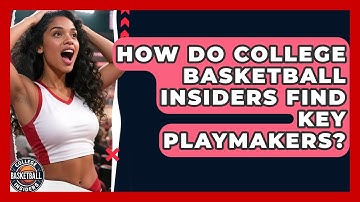 How Do College Basketball Insiders Find Key Playmakers? - College Basketball Insiders