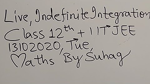 08 Live Indefinite Integration Class 12 Iit Jee Maths Suhag