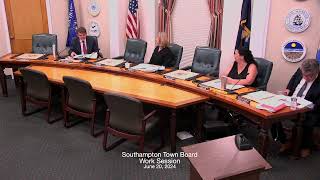 Southampton Town Board Work Session 6/20/24