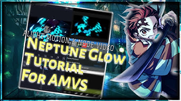 Neptune Glow Tutorial For AMVS || Alight Motion X Node Video ||