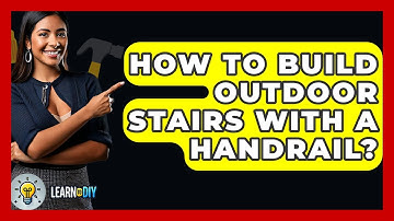 How To Build Outdoor Stairs With A Handrail? - LearnToDIY360.com