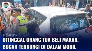 Ditinggal Orang Tuanya Membeli Makan, Bocah Terkunci di Dalam Mobil | Fokus