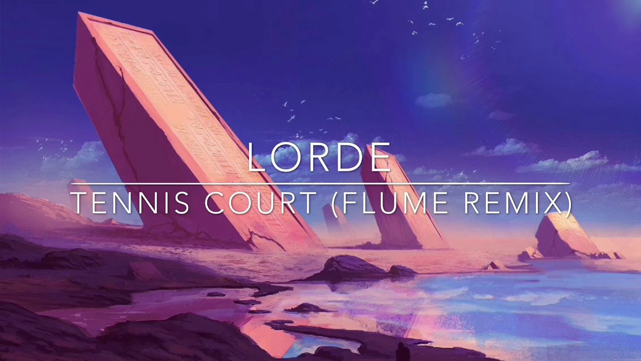 Lorde Tennis Court (Flume Remix) YouTube