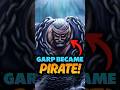 What If Garp Becomes A Pirate 💀🔥