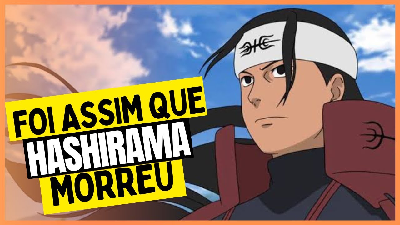 COMO HASHIRAMA MORREU? FOI DERROTADO?, Naruto Shippuden