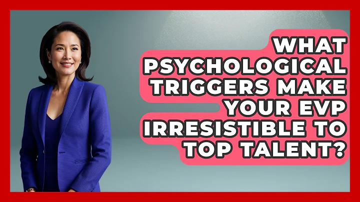What Psychological Triggers Make Your EVP Irresistible To Top Talent? - Office Wellness Insights