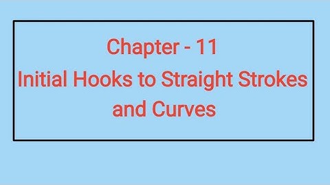 Lesson 11 Initial Hooks to Straight Strokes and Curves