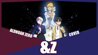 『&amp;Z』 Aldnoah Zero OP 2 Cover