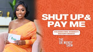 (Ep 10 ) The Dr. Wendy Show  Shut up, Pay Me: Celebrating Women’s History Month