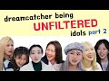 introducing dreamcatcher being unfiltered idols part 2 🤫 드림캐쳐 말실수/이상한 모음집 2편