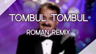 İbrahim Tatlıses - Tombul Tombul (Yağızhan Bayındır Remix) Roman Remix