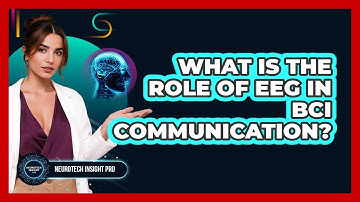 What Is The Role Of EEG In BCI Communication? - Neurotech Insight Pro