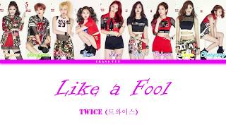 TWICE – Like a Fool [HAN–ROM–ENG] COLOR CODED  Lyric