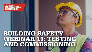 Building Safety Webinar 11: Testing and Commissioning