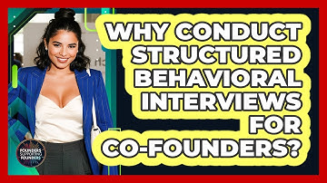 Why Conduct Structured Behavioral Interviews For Co-Founders?