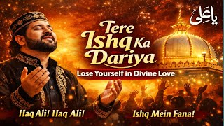 Tere Ishq Ka Dariya | Powerful Sufi Qawwali 2026 | Lose Yourself in Divine Love | Haq Ali