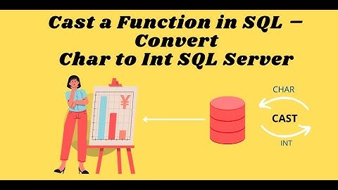Cast a Function in SQL – Convert Char to Int SQL Server Example