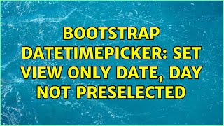 Bootstrap datetimepicker: set view only date, day not preselected (3 Solutions!!)