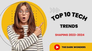 Top 10 Tech Trends Shaping 2023-2024  #technology #tech