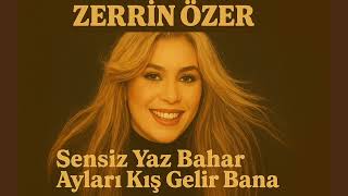 Zerri̇n Özer - Sensi̇z Yaz Bahar Aylari Kiş Geli̇r Bana