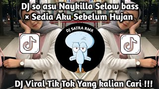 DJ SO ASU NAYKILLA SELOW BASS×SEDIA AKU SEBELUM HUJAN || DJ VIRAL TIK TOK YANG KALIAN CARI !!!