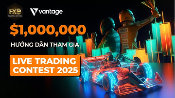 Hướng dẫn chi tiết Live Trading Contest 2025 của Vantage – cách săn tổng thưởng $1,000,000