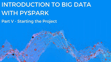 INTRODUCTION TO BIG DATA WITH PYSPARK - STARTING THE PROJECT