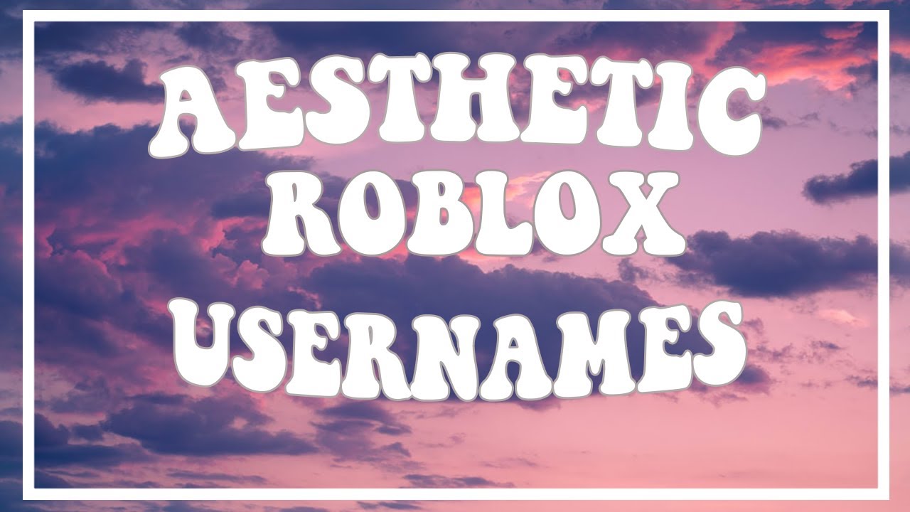 20 Aesthetic Roblox Username Ideas (Untaken) - YouTube