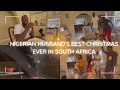 VLOGMAS||🇳🇬NIGERIAN HUSBAND’S BEST CHRISTMAS IN SOUTH AFRICA 🇿🇦 SINCE HE GOT MARRIED|SEE WHY!!