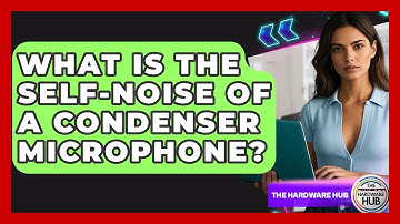 What Is The Self-noise Of A Condenser Microphone? - The Hardware Hub