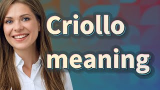 Criollo | meaning of Criollo