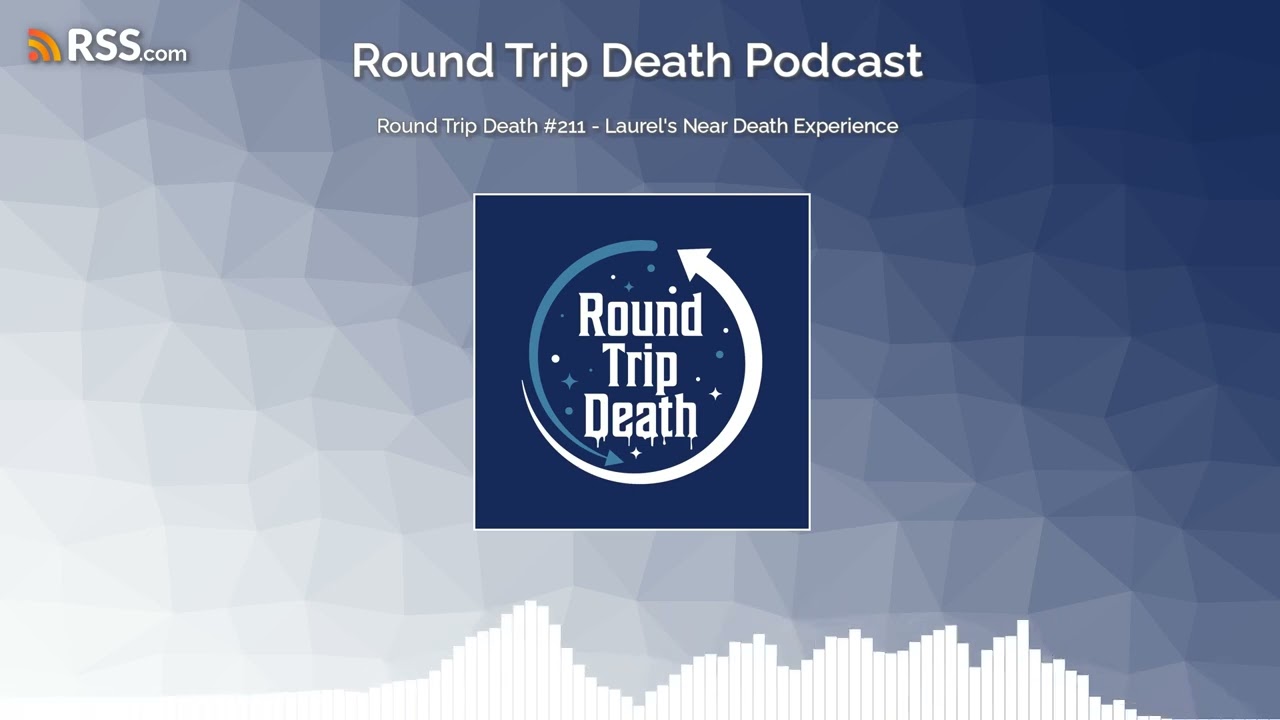 Round Trip Death #211 - Laurel's Near Death Experience