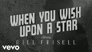 Bill Frisell - When You Wish Upon a Star