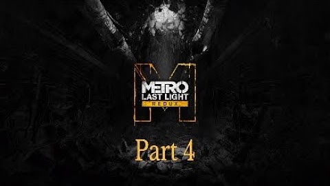 Metro Redux Last Light Walkthrough Part 4 Reich-No Commentary