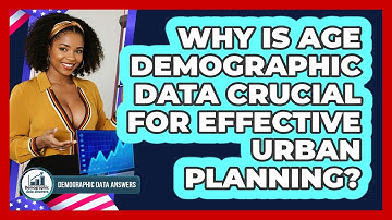 Why Is Age Demographic Data Crucial For Effective Urban Planning? - Demographic Data Answers