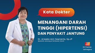 MENANGANI DARAH TINGGI (HIPERTENSI) DAN PENYAKIT JANTUNG - KATA DOKTER ARIESKA