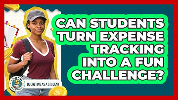 Can Students Turn Expense Tracking Into A Fun Challenge? - Budgeting as a Student
