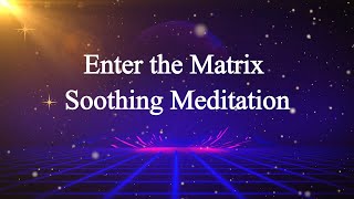 Unlock Inner Peace: Dive Into the Matrix with Soothing Meditation