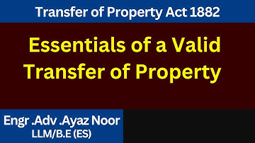 Essentials of a valid transfer  || Transfer of Property Act, 1882  || LLB Part-4 || Ayaz Noor