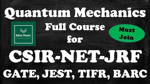 Quantum-Mechanics | Full Course | CSIR-NET-JRF | 2020 | Online Physics | GATE | JEST | TIFR | BARC |