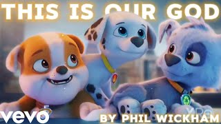 This is our God by Phil Wickham || AMV || Paw Patrol The Movie (HD) 