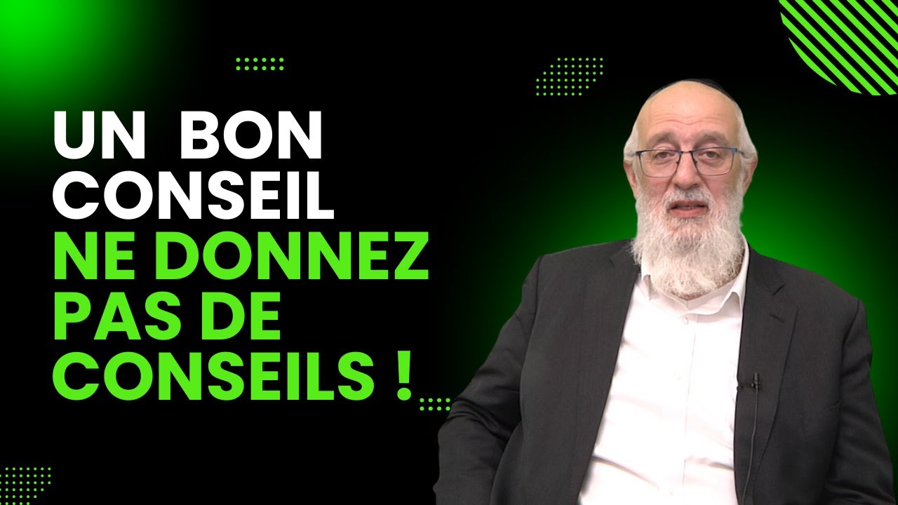 Un bon Conseil : Ne donnez pas de Conseils! Rav Bitton