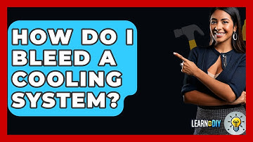 How Do I Bleed A Cooling System? - LearnToDIY360.com